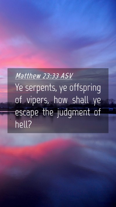 Picture 04 - Matthew 23:33 ASV Mobile Phone Wallpaper - Ye serpents, ye offspring of vipers, how shall ye - Mobile Bible Verse Wallpaper