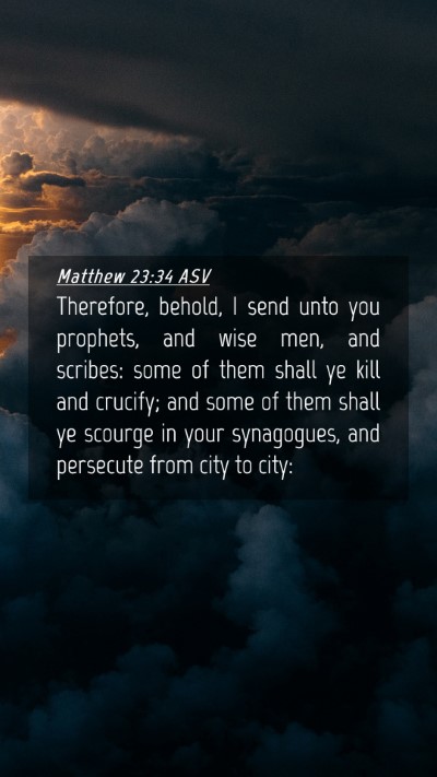 Picture 04 - Matthew 23:34 ASV Mobile Phone Wallpaper - Therefore, behold, I send unto you prophets, and - Mobile Bible Verse Wallpaper