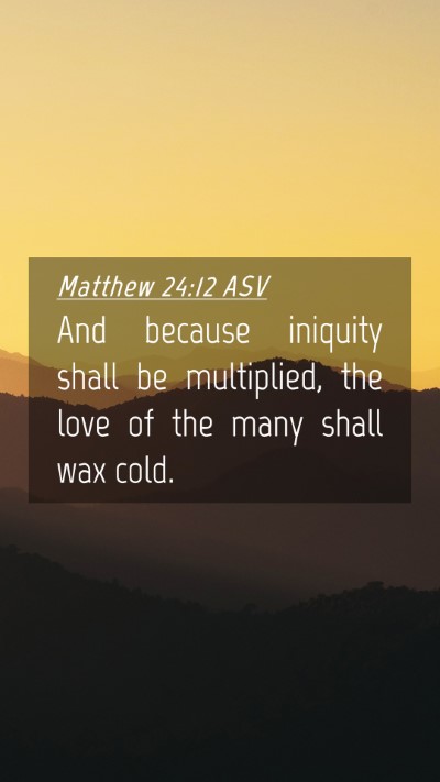 Picture 04 - Matthew 24:12 ASV Mobile Phone Wallpaper - And because iniquity shall be multiplied, the - Mobile Bible Verse Wallpaper