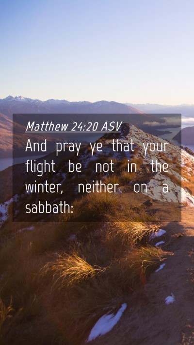 Picture 04 - Matthew 24:20 ASV Mobile Phone Wallpaper - And pray ye that your flight be not in the - Mobile Bible Verse Wallpaper