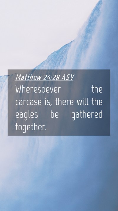 Picture 04 - Matthew 24:28 ASV Mobile Phone Wallpaper - Wheresoever the carcase is, there will the eagles - Mobile Bible Verse Wallpaper