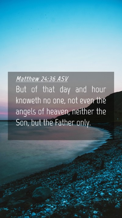 Picture 04 - Matthew 24:36 ASV Mobile Phone Wallpaper - But of that day and hour knoweth no one, not even - Mobile Bible Verse Wallpaper