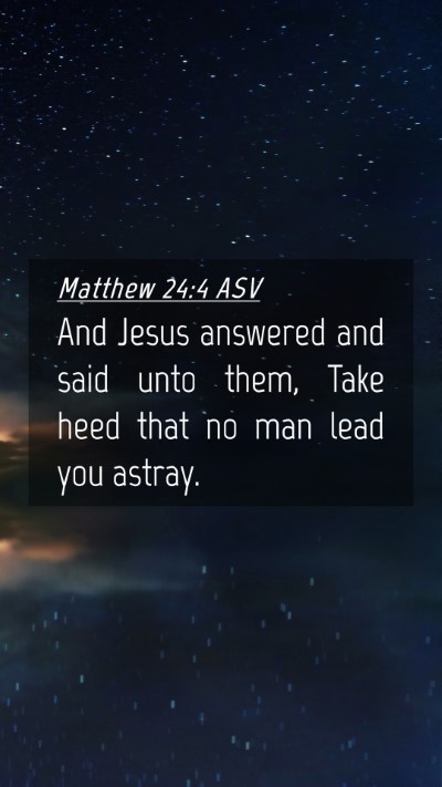 Picture 04 - Matthew 24:4 ASV Mobile Phone Wallpaper - And Jesus answered and said unto them, Take heed - Mobile Bible Verse Wallpaper