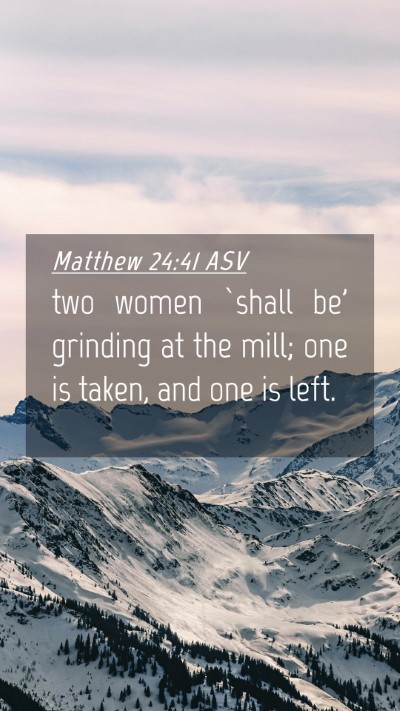Picture 04 - Matthew 24:41 ASV Mobile Phone Wallpaper - two women `shall be' grinding at the mill; one is - Mobile Bible Verse Wallpaper