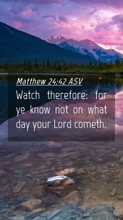 Picture 04 - Matthew 24:42 ASV Mobile Phone Wallpaper - Watch therefore: for ye know not on what day your - Mobile Bible Verse Wallpaper
