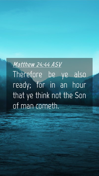 Picture 04 - Matthew 24:44 ASV Mobile Phone Wallpaper - Therefore be ye also ready; for in an hour that - Mobile Bible Verse Wallpaper