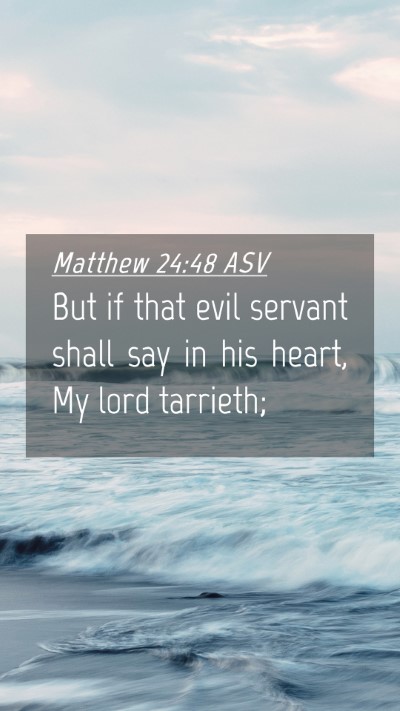 Picture 04 - Matthew 24:48 ASV Mobile Phone Wallpaper - But if that evil servant shall say in his heart, - Mobile Bible Verse Wallpaper