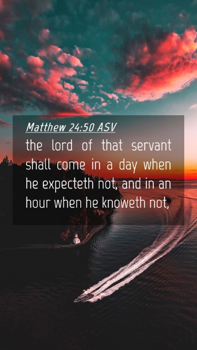 Picture 04 - Matthew 24:50 ASV Mobile Phone Wallpaper - the lord of that servant shall come in a day when - Mobile Bible Verse Wallpaper