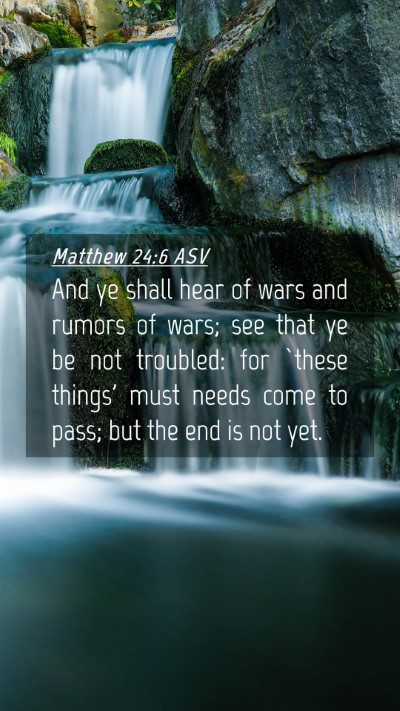 Picture 04 - Matthew 24:6 ASV Mobile Phone Wallpaper - And ye shall hear of wars and rumors of wars; see - Mobile Bible Verse Wallpaper