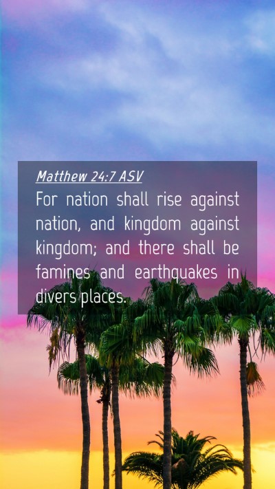 Picture 04 - Matthew 24:7 ASV Mobile Phone Wallpaper - For nation shall rise against nation, and kingdom - Mobile Bible Verse Wallpaper