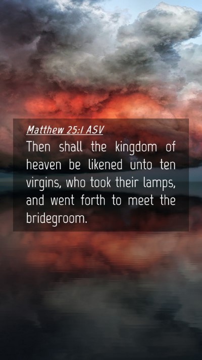Picture 04 - Matthew 25:1 ASV Mobile Phone Wallpaper - Then shall the kingdom of heaven be likened unto - Mobile Bible Verse Wallpaper