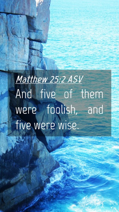 Picture 04 - Matthew 25:2 ASV Mobile Phone Wallpaper - And five of them were foolish, and five were - Mobile Bible Verse Wallpaper