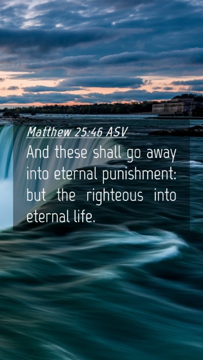 Picture 04 - Matthew 25:46 ASV Mobile Phone Wallpaper - And these shall go away into eternal punishment: - Mobile Bible Verse Wallpaper