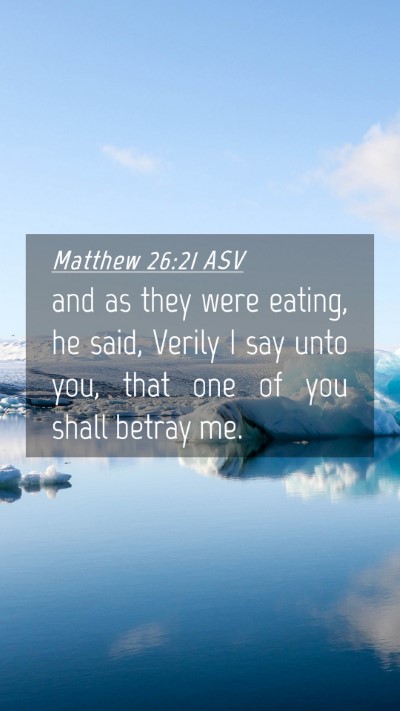 Picture 04 - Matthew 26:21 ASV Mobile Phone Wallpaper - and as they were eating, he said, Verily I say - Mobile Bible Verse Wallpaper