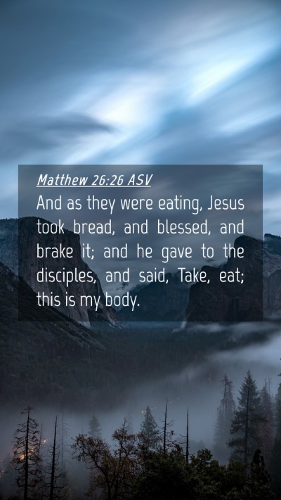 Picture 04 - Matthew 26:26 ASV Mobile Phone Wallpaper - And as they were eating, Jesus took bread, and - Mobile Bible Verse Wallpaper