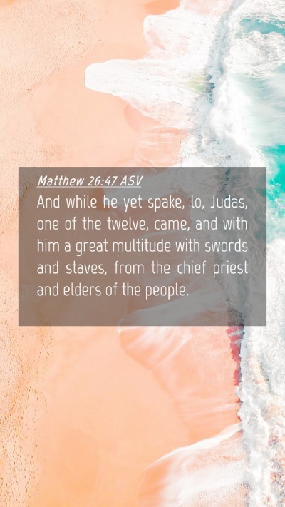 Picture 04 - Matthew 26:47 ASV Mobile Phone Wallpaper - And while he yet spake, lo, Judas, one of the - Mobile Bible Verse Wallpaper