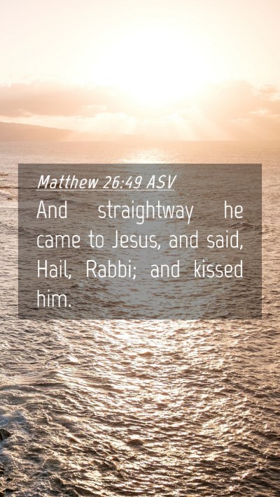 Picture 04 - Matthew 26:49 ASV Mobile Phone Wallpaper - And straightway he came to Jesus, and said, Hail, - Mobile Bible Verse Wallpaper
