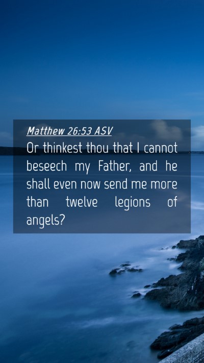 Picture 04 - Matthew 26:53 ASV Mobile Phone Wallpaper - Or thinkest thou that I cannot beseech my Father, - Mobile Bible Verse Wallpaper