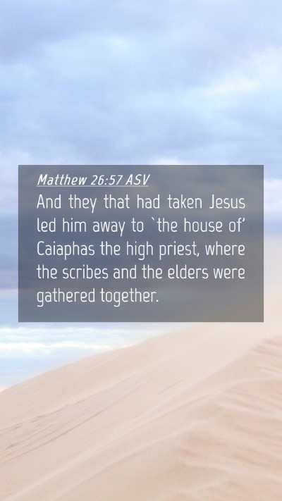 Picture 04 - Matthew 26:57 ASV Mobile Phone Wallpaper - And they that had taken Jesus led him away to - Mobile Bible Verse Wallpaper