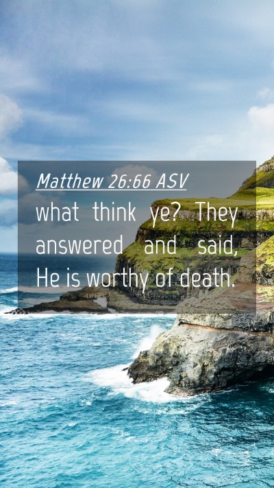 Picture 04 - Matthew 26:66 ASV Mobile Phone Wallpaper - what think ye? They answered and said, He is - Mobile Bible Verse Wallpaper