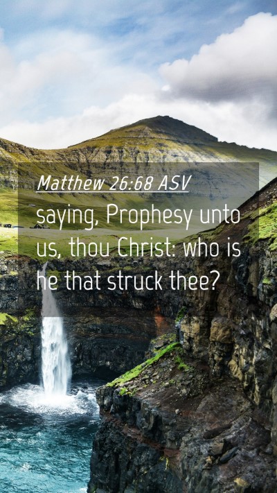 Picture 04 - Matthew 26:68 ASV Mobile Phone Wallpaper - saying, Prophesy unto us, thou Christ: who is he - Mobile Bible Verse Wallpaper