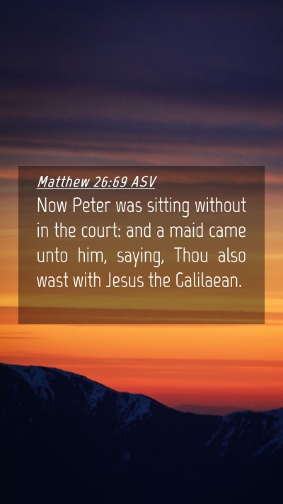 Picture 04 - Matthew 26:69 ASV Mobile Phone Wallpaper - Now Peter was sitting without in the court: and a - Mobile Bible Verse Wallpaper