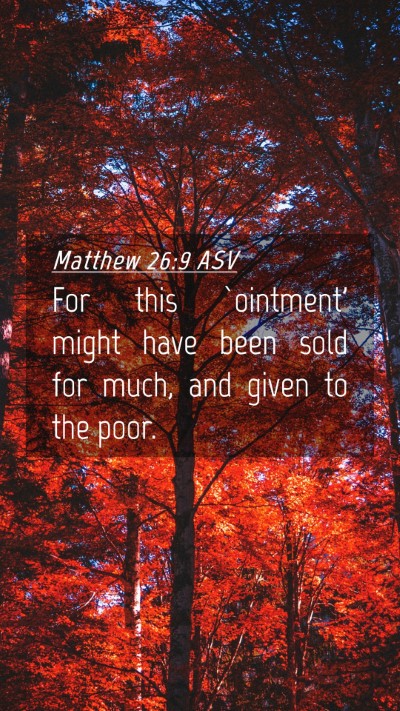 Picture 04 - Matthew 26:9 ASV Mobile Phone Wallpaper - For this `ointment' might have been sold for - Mobile Bible Verse Wallpaper