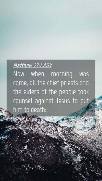 Picture 04 - Matthew 27:1 ASV Mobile Phone Wallpaper - Now when morning was come, all the chief priests - Mobile Bible Verse Wallpaper