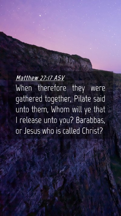 Picture 04 - Matthew 27:17 ASV Mobile Phone Wallpaper - When therefore they were gathered together, - Mobile Bible Verse Wallpaper