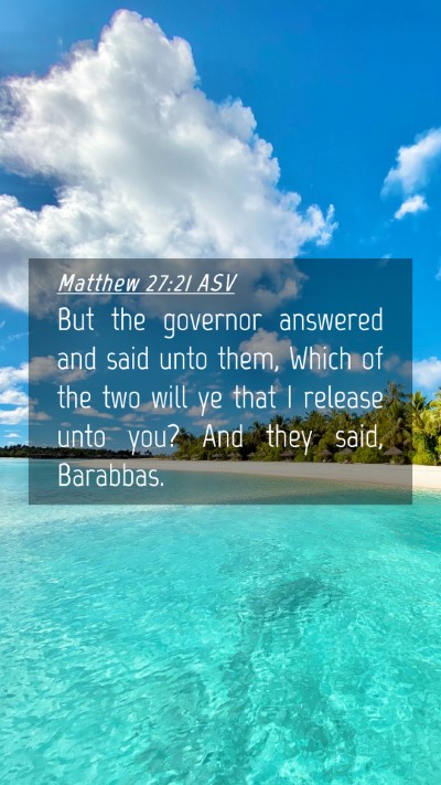 Picture 04 - Matthew 27:21 ASV Mobile Phone Wallpaper - But the governor answered and said unto them, - Mobile Bible Verse Wallpaper