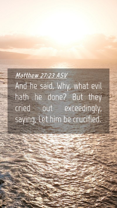 Picture 04 - Matthew 27:23 ASV Mobile Phone Wallpaper - And he said, Why, what evil hath he done? But - Mobile Bible Verse Wallpaper
