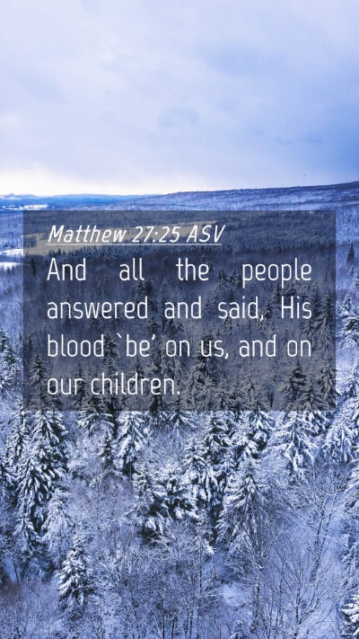 Picture 04 - Matthew 27:25 ASV Mobile Phone Wallpaper - And all the people answered and said, His blood - Mobile Bible Verse Wallpaper