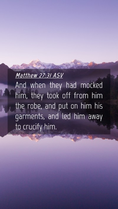 Picture 04 - Matthew 27:31 ASV Mobile Phone Wallpaper - And when they had mocked him, they took off from - Mobile Bible Verse Wallpaper