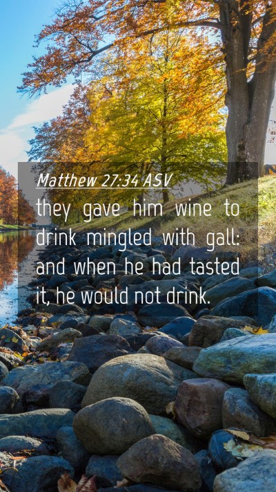 Picture 04 - Matthew 27:34 ASV Mobile Phone Wallpaper - they gave him wine to drink mingled with gall: - Mobile Bible Verse Wallpaper