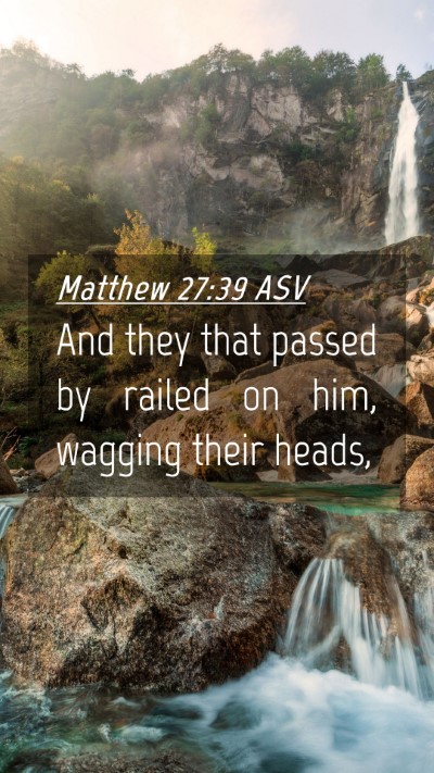 Picture 04 - Matthew 27:39 ASV Mobile Phone Wallpaper - And they that passed by railed on him, wagging - Mobile Bible Verse Wallpaper