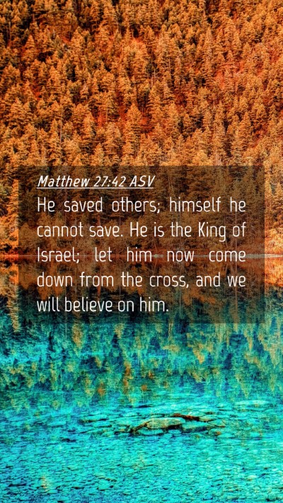 Picture 04 - Matthew 27:42 ASV Mobile Phone Wallpaper - He saved others; himself he cannot save. He is - Mobile Bible Verse Wallpaper