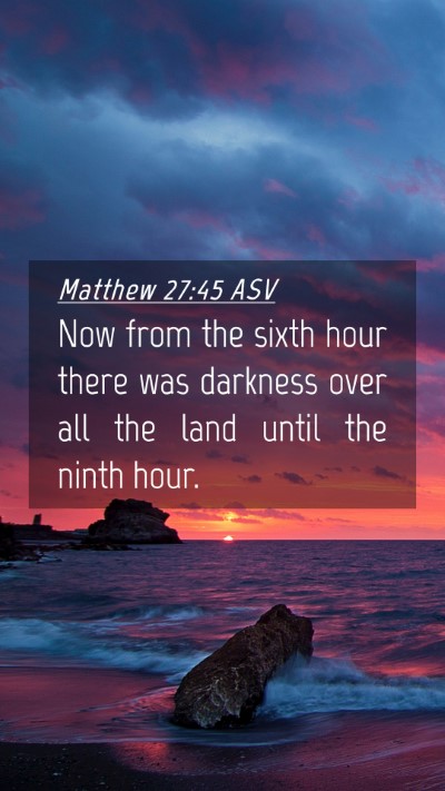 Picture 04 - Matthew 27:45 ASV Mobile Phone Wallpaper - Now from the sixth hour there was darkness over - Mobile Bible Verse Wallpaper