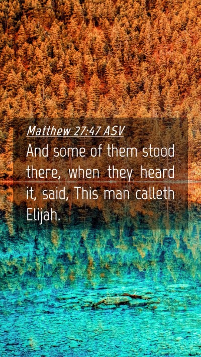 Picture 04 - Matthew 27:47 ASV Mobile Phone Wallpaper - And some of them stood there, when they heard it, - Mobile Bible Verse Wallpaper
