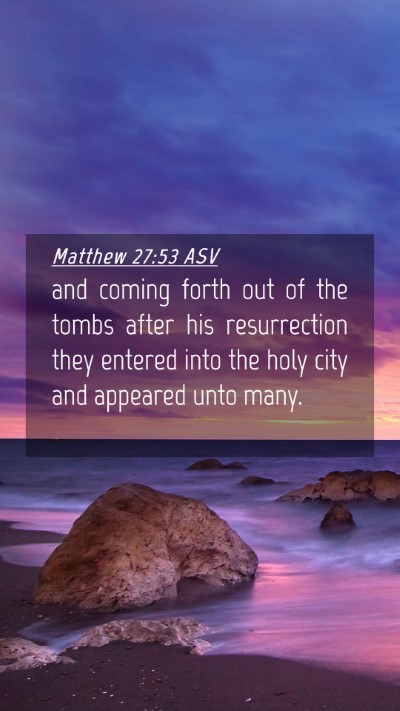 Picture 04 - Matthew 27:53 ASV Mobile Phone Wallpaper - and coming forth out of the tombs after his - Mobile Bible Verse Wallpaper