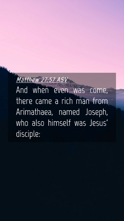 Picture 04 - Matthew 27:57 ASV Mobile Phone Wallpaper - And when even was come, there came a rich man - Mobile Bible Verse Wallpaper