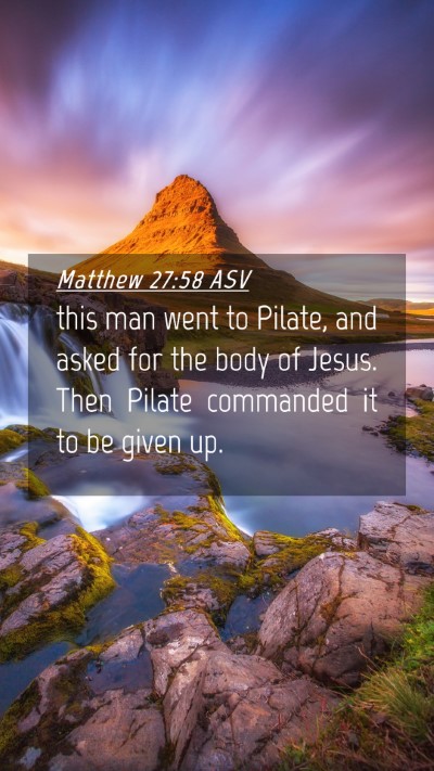 Picture 04 - Matthew 27:58 ASV Mobile Phone Wallpaper - this man went to Pilate, and asked for the body - Mobile Bible Verse Wallpaper