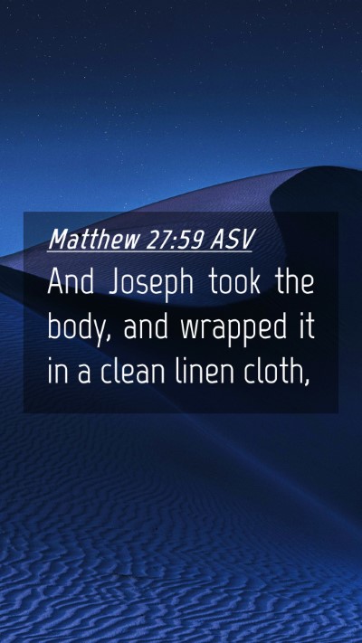Picture 04 - Matthew 27:59 ASV Mobile Phone Wallpaper - And Joseph took the body, and wrapped it in a - Mobile Bible Verse Wallpaper