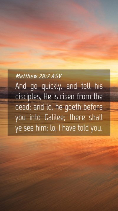 Picture 04 - Matthew 28:7 ASV Mobile Phone Wallpaper - And go quickly, and tell his disciples, He is - Mobile Bible Verse Wallpaper