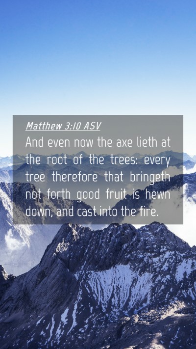 Picture 04 - Matthew 3:10 ASV Mobile Phone Wallpaper - And even now the axe lieth at the root of the - Mobile Bible Verse Wallpaper