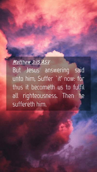 Picture 04 - Matthew 3:15 ASV Mobile Phone Wallpaper - But Jesus answering said unto him, Suffer `it' - Mobile Bible Verse Wallpaper