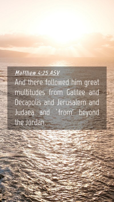 Picture 04 - Matthew 4:25 ASV Mobile Phone Wallpaper - And there followed him great multitudes from - Mobile Bible Verse Wallpaper