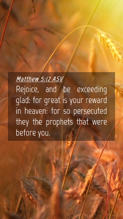 Picture 04 - Matthew 5:12 ASV Mobile Phone Wallpaper - Rejoice, and be exceeding glad: for great is your - Mobile Bible Verse Wallpaper