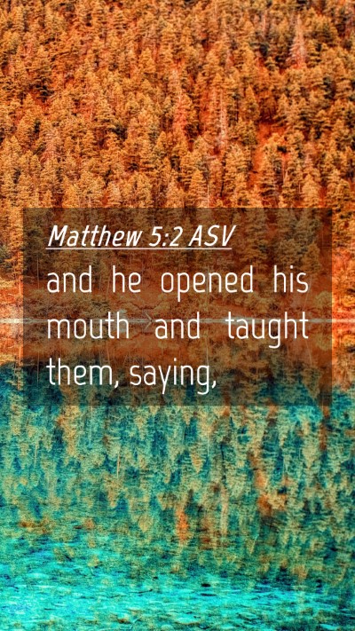 Picture 04 - Matthew 5:2 ASV Mobile Phone Wallpaper - and he opened his mouth and taught them, - Mobile Bible Verse Wallpaper