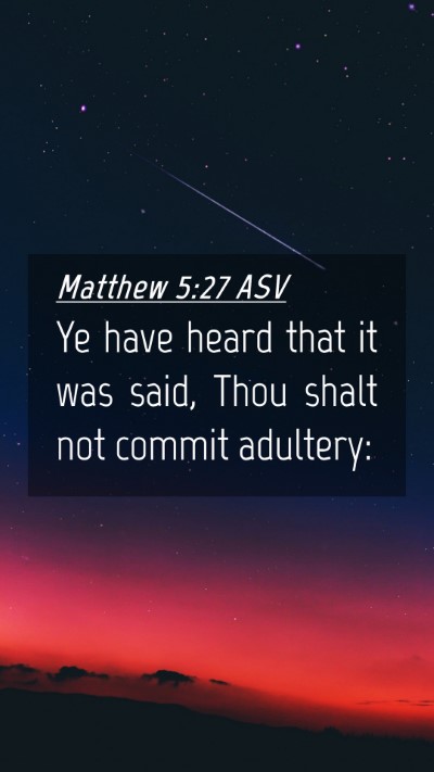 Picture 04 - Matthew 5:27 ASV Mobile Phone Wallpaper - Ye have heard that it was said, Thou shalt not - Mobile Bible Verse Wallpaper