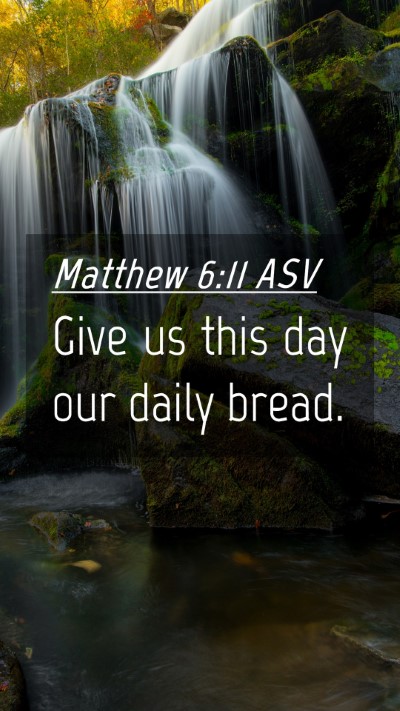 Picture 04 - Matthew 6:11 ASV Mobile Phone Wallpaper - Give us this day our daily - Mobile Bible Verse Wallpaper